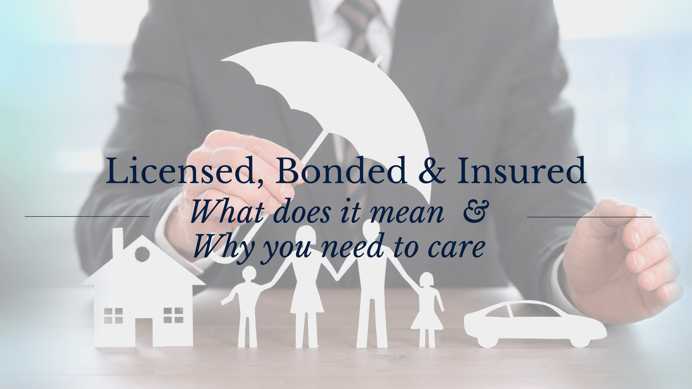 Licensed, Bonded & Insured That Is Great But What Does It Mean And